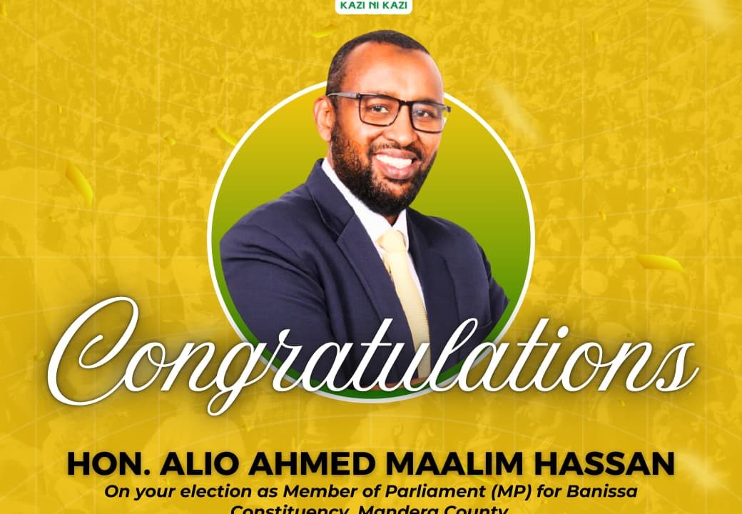 Congratulations to Hon. Alio Ahmed Maalim Hassan on your election as the Member of Parliament for Banissa Constituency, Mandera County